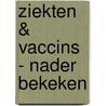 Ziekten & Vaccins - Nader bekeken by Nederlandse Vereniging Kritisch Prikken