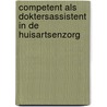 COMPETENT als doktersassistent in de huisartsenzorg door Onbekend