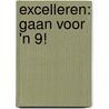Excelleren: gaan voor 'n 9! by D.N. Van der Giessen