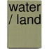 Water / Land