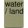 Water / Land door R.H.C. van Maanen