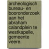 Archeologisch bureau- en booronderzoek aan het Abraham Calandplein te Westkapelle, gemeente Veere. door B. Silkens