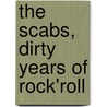 The Scabs, dirty years of rock'roll by Jo Smeets