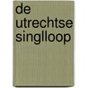 De Utrechtse Singlloop by P. Esschoten