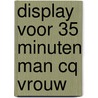 Display voor 35 minuten man cq vrouw door Henk Verhaeren