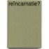 Reïncarnatie?