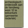 Archeologisch onderzoek aan de Tiendweg West 12 te Lekkerkerk (gemeente Nederlek) by P.T.A. de Rijk