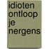 Idioten ontloop je nergens