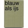 Blauw als ijs door André van der Veeke