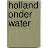 Holland onder water by H. den Heijer