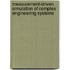 Measurement-Driven Simulation of Complex Engineering Systems