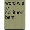 Word wie je spiritueel bent