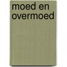 Moed en overmoed door Thea de Roos-van Rooden