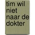 Tim wil niet naar de dokter