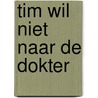 Tim wil niet naar de dokter door Linda Bikker
