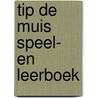 Tip de Muis Speel- en Leerboek door Onbekend