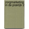 Zorgmarketing in de praktijk 2 by Sjoerd van Leeuwen