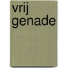 Vrij Genade door Prof.G. Wisse