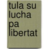 Tula su lucha pa libertat door Mariska Hammerstein