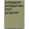 Onbeperkt ontspannen voor jongeren door Pia de Blok