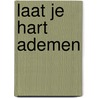 Laat je hart ademen by R. Herbig