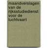 Maandverslagen van de Rijksstudiedienst voor de Luchtvaart by Unknown