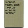 Kennis is macht, doch meer dan kennis is karakter by P.W. Tops