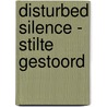 disturbed SILENCE - STILTE gestoord door RenéE. Van Riessen