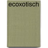 Ecoxotisch by Renate Helga