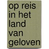 Op reis in het land van geloven by Marcel Elsenaar