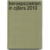 Beroepsziekten in cijfers 2010 door Onbekend