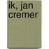 Ik, Jan Cremer