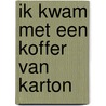 Ik kwam met een koffer van karton door G. van Os