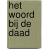 Het woord bij de Daad by Ton den Boon