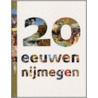 20 Eeuwen Nijmegen door P. van der Heijden