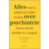Alles wat u altijd al wilde weten over psychiatrie maar nooit durfde vragen door Mieke Craeymeersch
