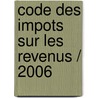 Code des impots sur les revenus / 2006 door Onbekend