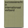 Successierecht in internationaal verband