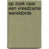 Op zoek naar een vreedzame wereldorde door Henk Nellen