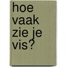 Hoe vaak zie je vis? by Shutterstock