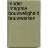 Model Integrale Bouwveligheid Bouwwerken door W. van Oppen