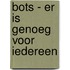 BOTS - Er is genoeg voor iedereen