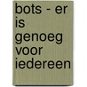 BOTS - Er is genoeg voor iedereen door Kees Buenen