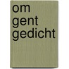 Om Gent gedicht by Guido Lauwaert