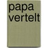 Papa vertelt