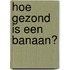 Hoe gezond is een banaan?