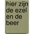 Hier zijn de ezel en de beer