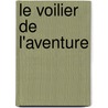 Le voilier de l'aventure door Onbekend