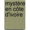Mystère en Côte d'Ivoire by Unknown