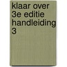 Klaar over 3e editie handleiding 3 by Unknown